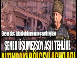 Şener Üşümezsoy asıl riskli bölgeyi açıkladı.