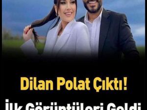 Dilan Polat Çıktı..İlk Görüntüler Geldi..