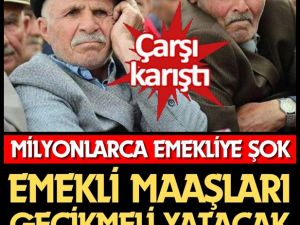 Emekli maaşları gecikmeli yatacak dedi net tarih verdi