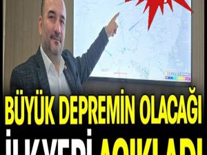 Büyük depremin olacağı ilk yeri açıkladı