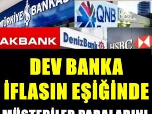 Dev Banka İflasın Eşiğinde...
