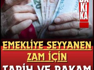 Emekliye seyyanen zam için tarih verildi.