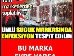 Ünlü sucuk markasıydı tek tek toplatılıyor