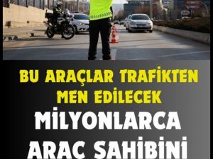 O Araçlar Kesinlikle Trafikten Men Edilecek.