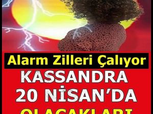 Kassandra 20 nisan için hazırlık yapmalısınız dedi.