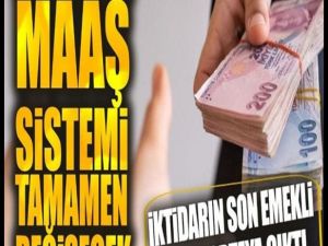 Emekli Maaş sistemi değişiyor..
