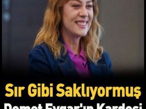 Demet Evgar'ın sır gibi sakladığı erkek kardeşi