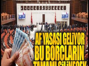 Bu borçların hepsi silinecek!