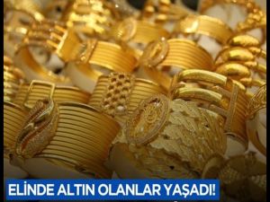 Elinde altın olanlar yaşadı!