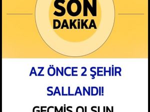 2 Şehir Arka  Arkaya Sallandı..