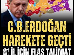 Erdoğan’dan 81 İli Harekete Geçiren Talimat!