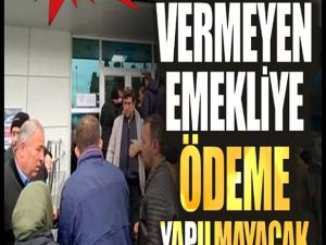 Bu belgeyi vermeyen emekliye ödeme yapılmayacak