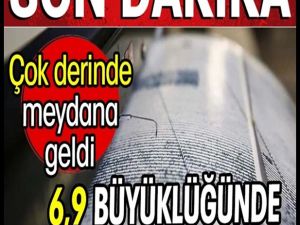 Büyük deprem: 6,9 büyüklüğünde