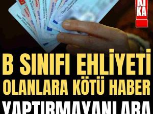 B sınıfı ehliyeti olanlar dikkat!