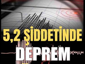 Son dakika... 5.2 şiddetinde deprem