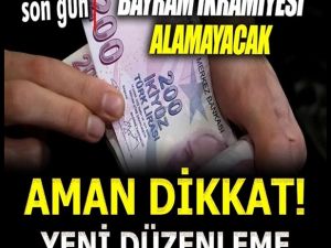 BAYRAM İKRAMİYELERİNDE DEĞİŞİKLİK
