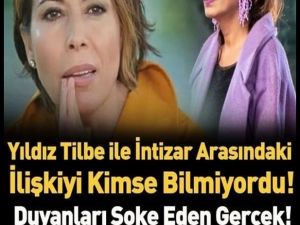 YILDIZ TİLBE VE İNTİZAR GERÇEĞİ