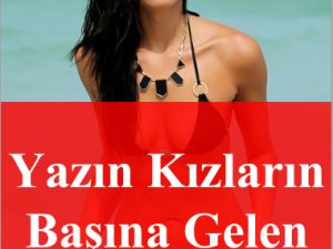 Yazın Kızların Başına Gelen 15 Zorluk