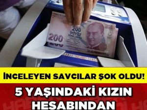 5 YAŞINDA ÇOCUĞUN HESABINDA MİLYONLAR..