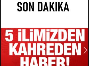 Beş İlimizde Yaşandı