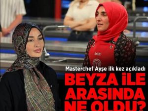Beyza ile arasında ne oldu? Masterchef Ayşe ilk kez açıkladı