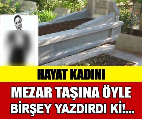 Ölen Hayat Kadınının Vasiyeti Üzerine Mezar Taşına Öyle Birşey Yazdılar  galerisi resim 1
