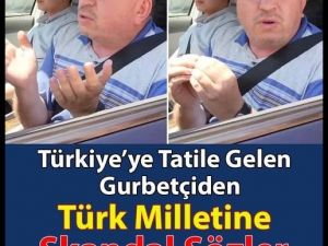 Gurbetçi’den Türklere Skandal Sözler