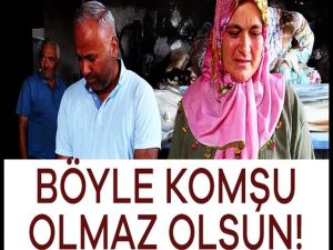 Böyle komşu olmaz olsun! Hayatlarını kararttı..