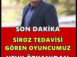 Siroz tedavisi gören, Ufuk Özcan'dan Kötü haber