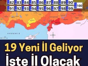 İşte İl olacak yerlerin listesi..