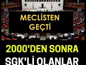 Meclisten geçti 2000’den sonra SGK'li olanlar voleyi vurdu.