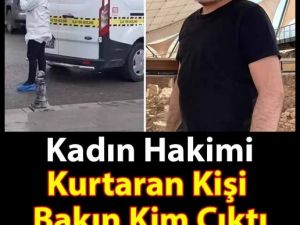 Kadın Hakimi Saldırıdan Kurtaran Kişi