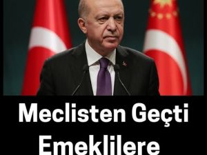 Meclisten geçti emeklilere güzel haber