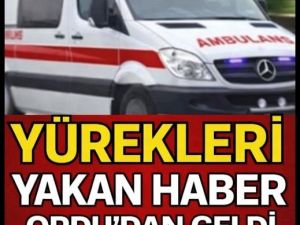 Ordu'dan yürekleri yakan haber