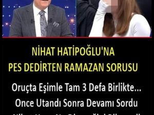 Ramazanda böyle bir soruda duyduk ya