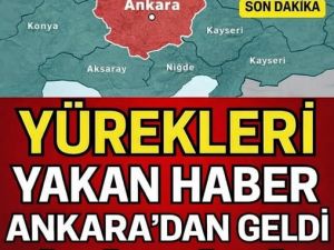 Ankara'dan yürek yakan haber