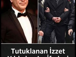 İzzet Yıldızhan’ın İfadesi Ortaya Çıktı
