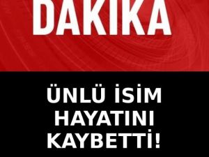 Ünlü isim hayata veda etti