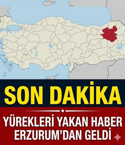 Erzurum'dan çok acı haber