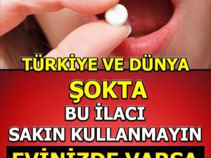 Sağlık Bakanlığı uyardı: O ilacı sakın kullanmayın