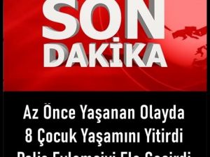Sekiz Çocuk Yaşamını Yitirdi.