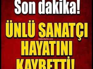 Sanat camiasından acı haber