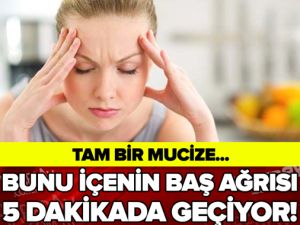 BUNU İÇENİN BAŞ AĞRISI 5 DAKİKADA GEÇİYOR! TAM BİR MUCİZE...