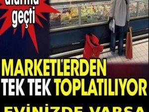 Marketlerden tek tek toplatılıyor.