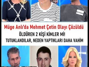 Müge Anlı Mehmet Çetin Konusu