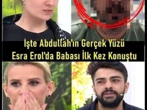 ESRA EROL’DA ABDULLAH’IN BABASI İLK KEZ KONUŞTU