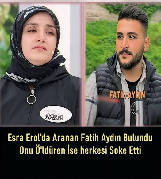 Esra erolda aranan fatih aydın hayatını kaybetti demişlerdi. galerisi resim 6