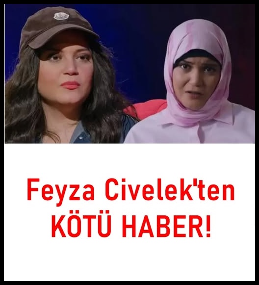 Feyza Civelek'ten kötü Haber
