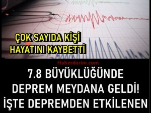 7.8 büyüklüğünde bir deprem meydana geldi.