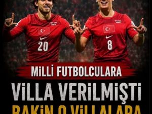 Milli Futbolculara Villa Verilmişti